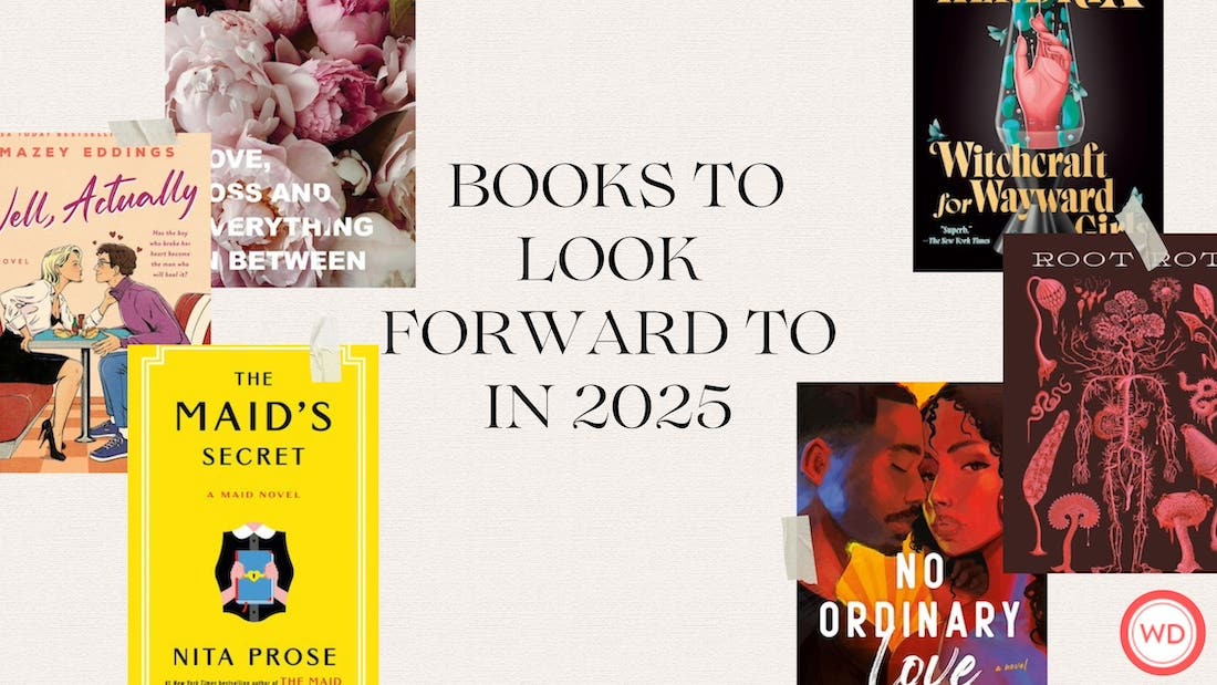 A collage-style graphic titled "BOOKS TO LOOK FORWARD TO IN 2025." It features several book covers arranged around the central text. Clockwise from the top left: The cover of "Well, Actually" by Mazey Eddings, showing a stylized illustration of a blonde woman and a man sitting at a table. The cover of "Witchcraft for Wayward Girls" by Grady Hendrix with a dark, mystical design featuring hands and celestial elements. The cover of "Root Rot" by Saskia Nislow with an anatomical illustration of a plant and possibly human-like veins. The cover of "No Ordinary Love" by Myah Ariel, featuring a close-up portrait of a Black man and a Black woman. The bright yellow cover of "The Maid's Secret" by Nita Prose, with an illustration of a maid's uniform holding a blue book. Part of the cover of "Love, Loss and Everything In Between" by Nicole Loher, showing a close-up image of pink and white peonies. The Writer's Digest logo (WD) is visible in the bottom right corner. The overall impression is a preview of diverse book releases expected in 2025.